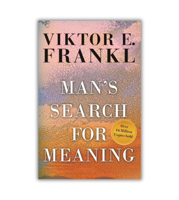 Man’s Search for Meaning - by Viktor E. Frankl