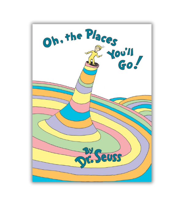 Oh, the Places You'll Go! - by Dr. Seuss